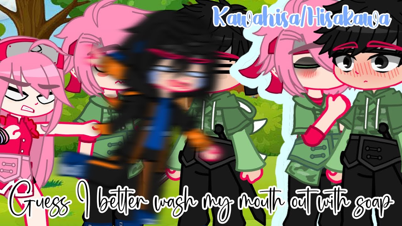 🧼Gues I better wash my mouth out with soap🧼Pt.2 / HisaKawa-KawaHisa/Uchimaki / GC