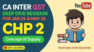 CA Inter GST Deep Dive Revision | CHP-2–Concept of Supply | Jan 26 & May 26 Exam | Sky – CA Verse