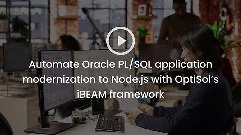 Automate Oracle PL-SQL application modernization to Node.js with OptiSol’s iBEAM framework