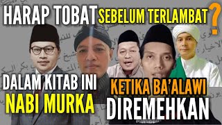 UNTUK KH.IMAD DKK,HARAP TOBAT SEBELUM TELAT?,DALAM KITAB INI,NABI MURKA PADA PENGHINA BA'ALAWI