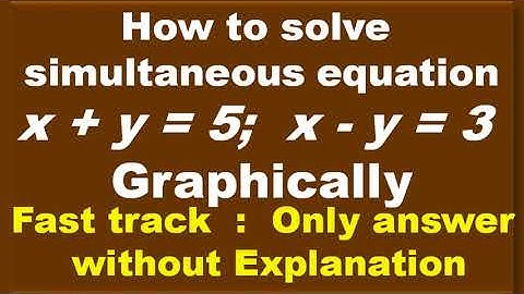 Fast track, Only answer, How to solve simultaneous equations  x + y = 5 ; x - y = 3  graphically