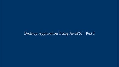 Desktop Application Using JavaFX - Part1