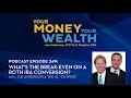 What’s the Break-Even on a Retirement Roth IRA Conversion? - Your Money, Your Wealth® podcast #249