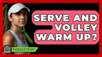 Serve And Volley Warm Up? - The Racket Xpert