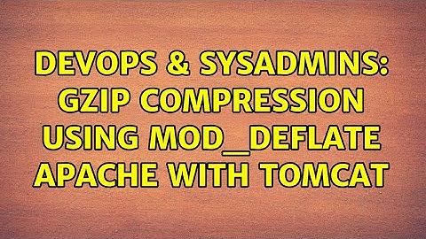 DevOps & SysAdmins: gzip compression using mod_deflate apache with tomcat