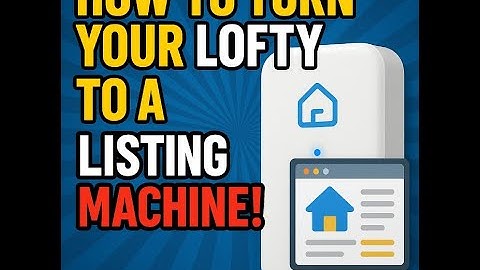 How To turn your Lofty into a listing machine!
