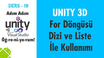 Adım Adım Unity 3D Dersleri - 19 : For Döngüsü, Dizi ve Liste ile Kullanımı