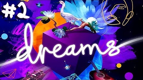 Dreams - Walkthrough - Part 2 - The Thornbeak! (PS4 HD) [1080p60FPS]