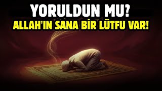 Yoruldun Mu? Allahin Sana Bi̇r Lütfu Var
