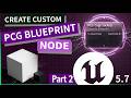UE 5.7 Create PCG Blueprint CUSTOM NODES Part 2/2