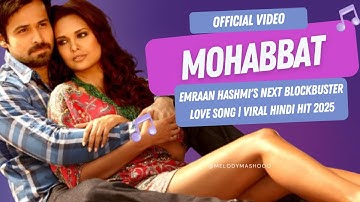 MOHABBAT (Official Video) 🔥 | Emraan Hashmi