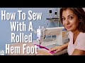 How to Sew With a Rolled Hem Foot!