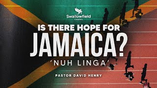 Is There Hope For Jamaica Nuh Linga | Swallowfield Sunday Service |  April 7, 2024