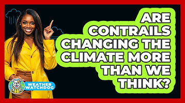 Are Contrails Changing The Climate More Than We Think? - Weather Watchdog