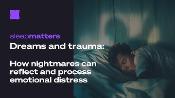 Dreams and Trauma: How Nightmares Can Reflect and Process Emotional Distress