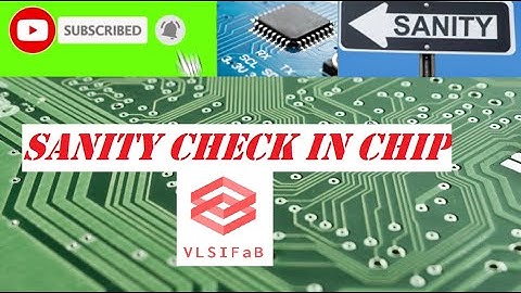 INITIAL OR SANITY CHECK |  WHAT TO CHECK | ASIC  | VLSIFaB