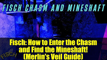 Fisch: How to Enter the Chasm and Find the Mineshaft! (Merlin