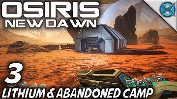 Osiris: New Dawn -Ep. 3- "Lithium & Abandoned Camp" -Let