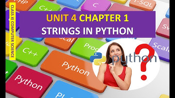 CLASS XI COMPUTER SCIENCE UNIT 4 CHAPTER 1 STRINGS IN PYTHON PART 2