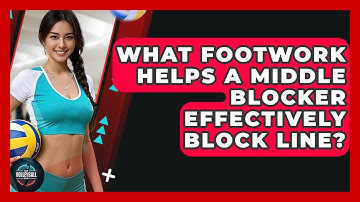 What Footwork Helps A Middle Blocker Effectively Block Line? - The Volleyball Hub