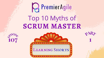 LearningShorts 107   Top 10 Myths of Scrum Master   Part 1 - By PremierAgile