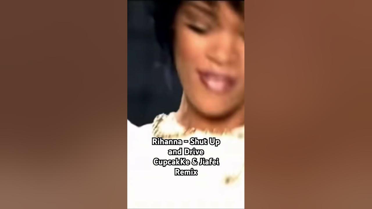 Rihanna - Shup Up and Drive CupcakKe & Jiafei Remix