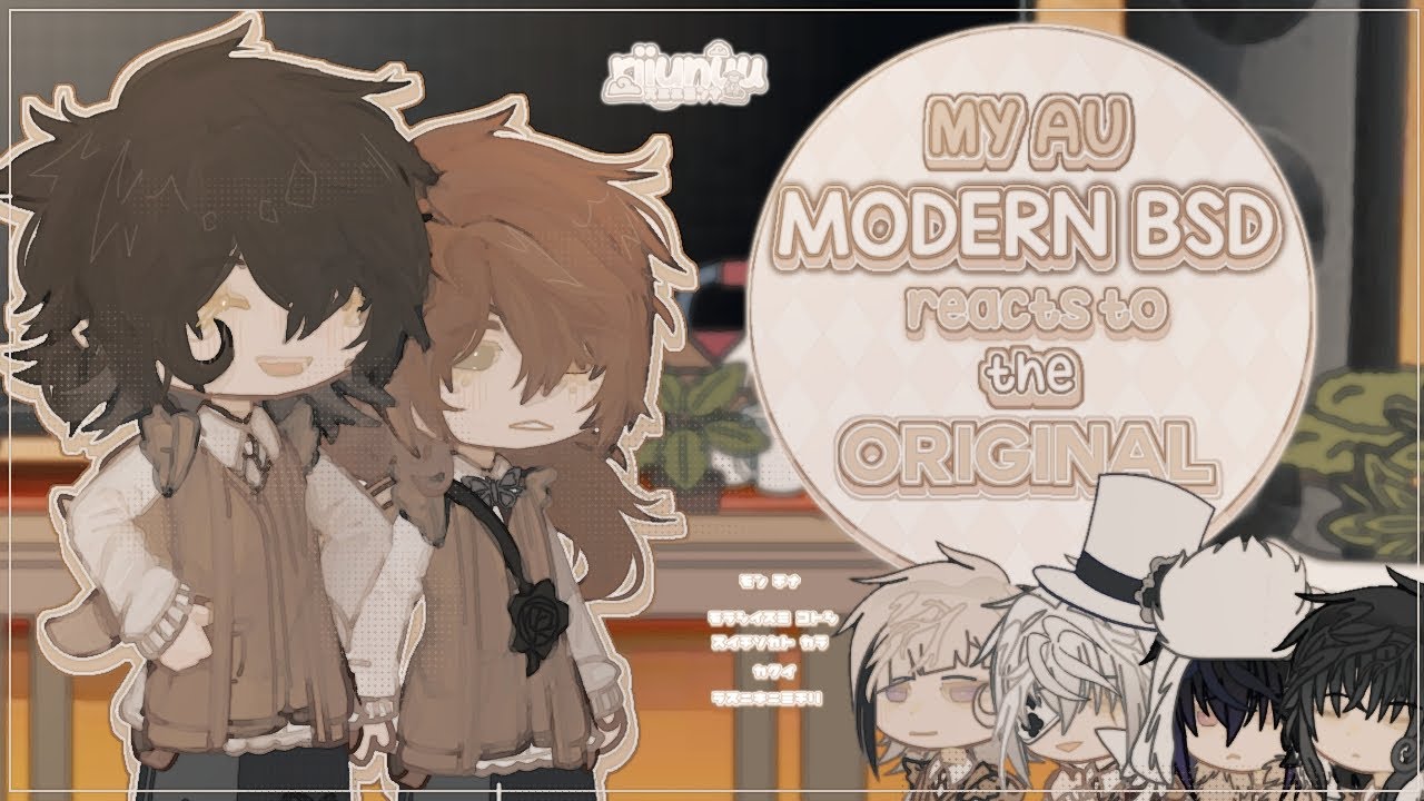 .𖥔 🎥 ˖ BSD Modern AU react to ORIGINAL ୭ 🍞 ᵎᵎ 【 GC/Gacha | SKK, SSKK ...