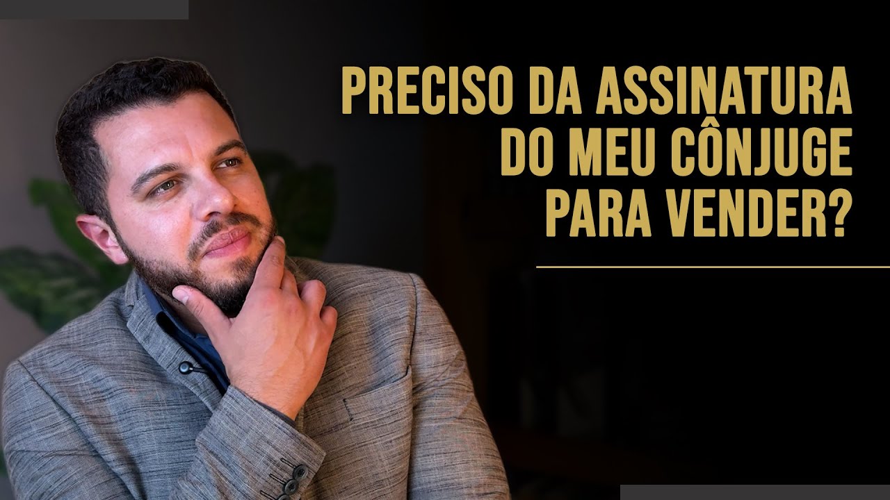 Preciso da assinatura do meu cônjuge para vender o meu imóvel particular ou de herança?