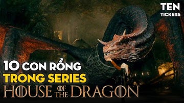 TẤT TẦN TẬT CÁC CON RỒNG ĐÃ XUẤT HIỆN TRONG HOUSE OF THE DRAGONS MÙA 1 | Ten Tickers