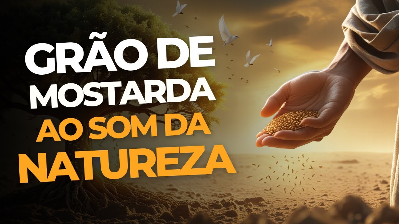 A PARÁBOLA DO GRÃO DE MOSTARDA: EXPLICAÇÃO DO VERDADEIRO SIGNIFICADO