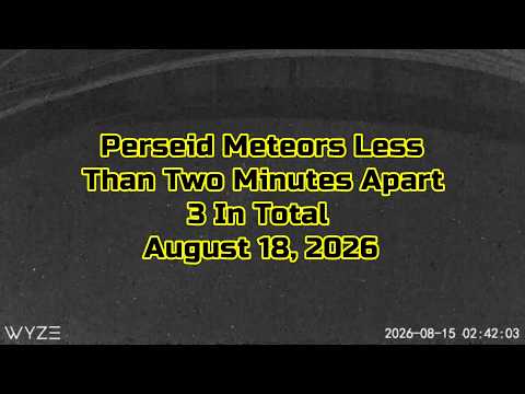 Perseid Meteors Less Than Two Minutes Apart - August 15, 2026