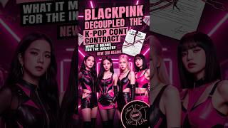 #blackpink Decoupled the #kpop Contract