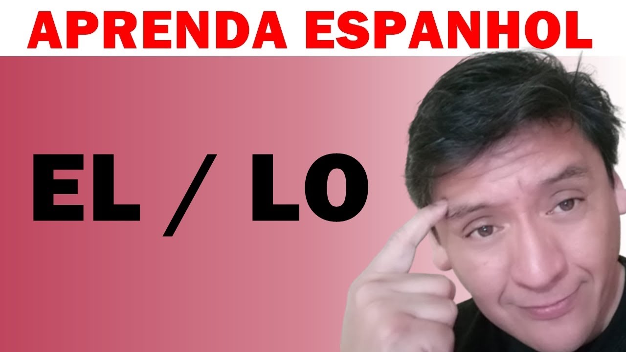 🔵 QUANDO USAR EL x LO EM ESPANHOL // 🔵 NÃO ERRE NUNCA MAIS E FALE COMO UM NATIVO!