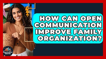 How Can Open Communication Improve Family Organization? - Your Organization Mentor