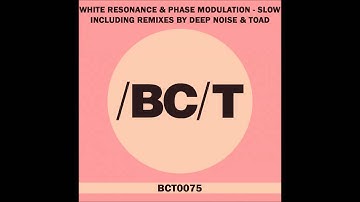 White Resonance & Phase Modulation - Slow (Toad Remix)
