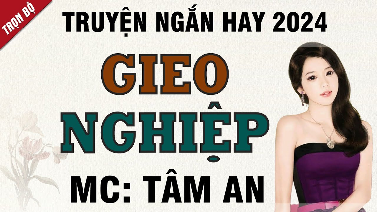 Truyện ngắn hay 2024: Gieo Nghiệp - Mc Tâm An diễn đọc giọng hay và ấm áp