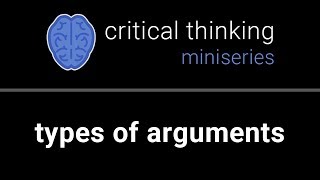 Critical Thinking #3: Types of Arguments