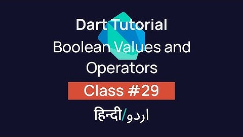 What are Boolean Values and Operators In Dart? [#29] Tutorial In Hindi/Urdu (हिन्दी/اردو)