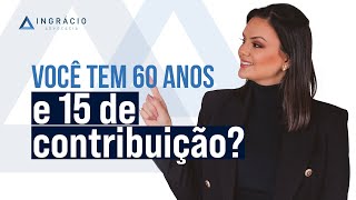 Quem tem 60 anos de idade e 15 anos de contribuição já pode se aposentar?