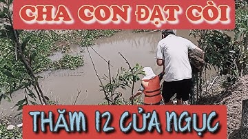 THĂM 12 CỬA NGỤC (LÚ). ĐẠT CÒI VÀ CHA BẮT ĐƯỢC RẤT NHIỀU CÁ, LƯƠN...TÍN ĐẠT