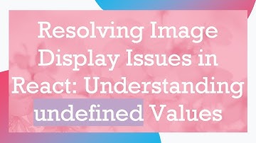 Resolving Image Display Issues in React: Understanding undefined Values