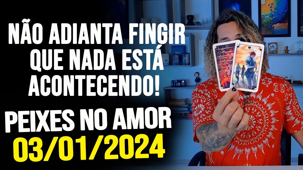 NÃO ADIANTA FINGIR QUE NADA ESTÁ ACONTECENDO!! PEIXES NO AMOR QUARTA DIA 03/01/2024 ❤️