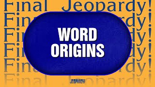 Word Origins | Final Jeopardy! | JEOPARDY!