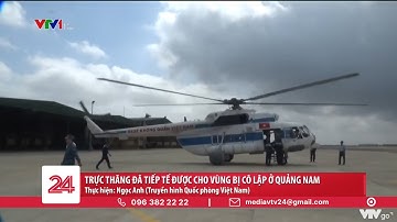 Trực thăng đã tiếp tế được cho vùng bị cô lập ở Quảng Nam | VTV24