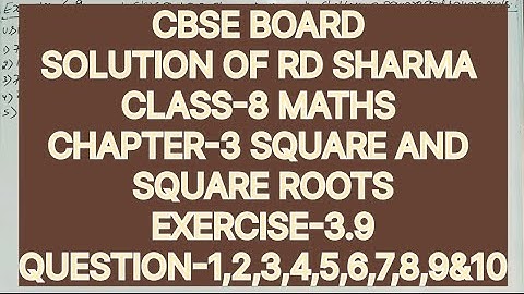 CLASS-8 SOLUTION OF RD SHARMA, CHAPTER -3 SQUARE AND SQUARE ROOTS, EXERCISE -3.9,Q-1, to. 10