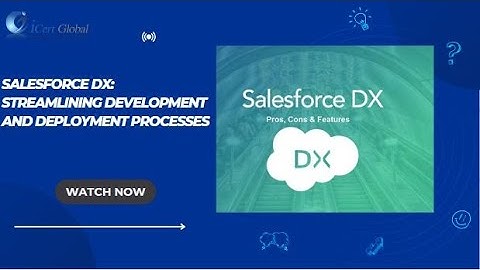 Salesforce DX: Streamlining Development and Deployment Processes | iCert Global