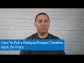 Project Management Tips: How To Pull a Delayed Project Timeline Back On Track