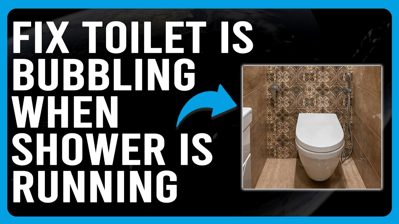 Why is My Toilet Bubbling When the Shower is Running: Uncover Causes