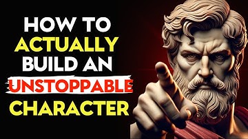 7 STEPS to BUILD an UNSTOPPABLE CHARACTER | Stoic Philosophy