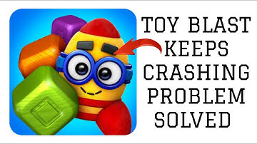 How To Solve Toy Blast App Keeps Crashing Problem || Rsha26 Solutions
